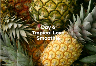 Day 6 Tropical Love Smoothie